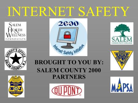 INTERNET SAFETY BROUGHT TO YOU BY: SALEM COUNTY 2000 PARTNERS.