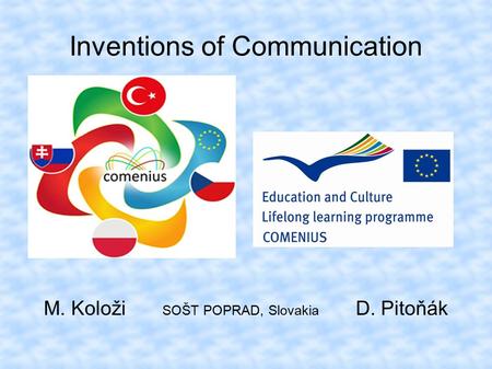 Inventions of Communication M. Koloži SOŠT POPRAD, Slovakia D. Pitoňák.