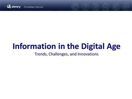 Information in the Digital Age Trends, Challenges, and Innovations.