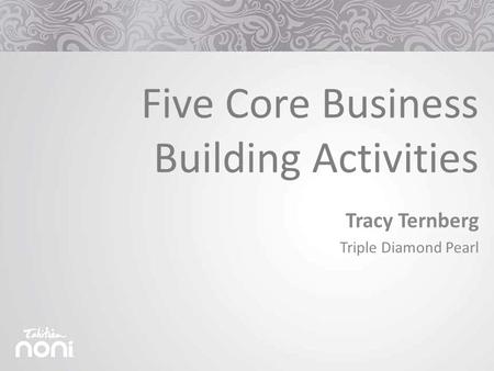Tracy Ternberg Triple Diamond Pearl Five Core Business Building Activities.
