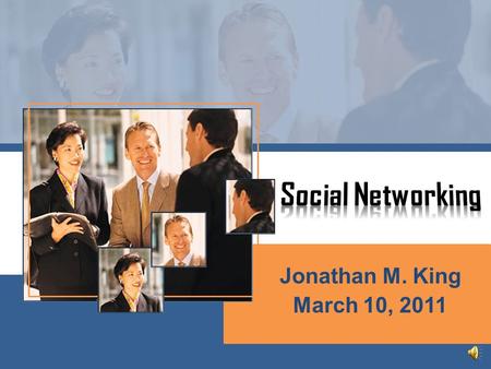 Jonathan M. King March 10, 2011 Major media by which people develop their personal network online. Grouping of individuals into a specific group Gather.