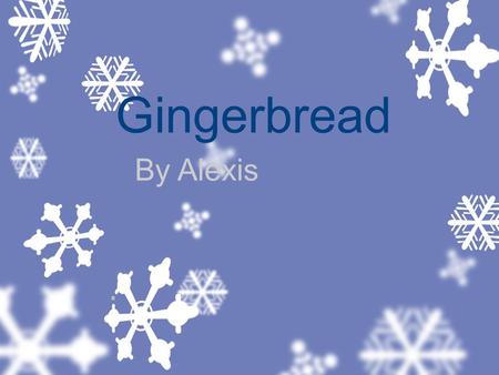 Gingerbread By Alexis. Gingerbread You need brown sugar in the mix.