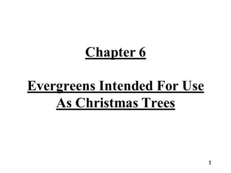 Chapter 6 Evergreens Intended For Use As Christmas Trees 1.