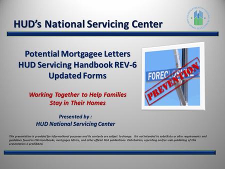 Potential Mortgagee Letters HUD Servicing Handbook REV-6 Updated Forms Working Together to Help Families Stay in Their Homes Presented by : HUD National.