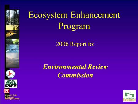 2006 Report to: Environmental Review Commission Ecosystem Enhancement Program U.S. Army Corps of Engineers Wilmington District.