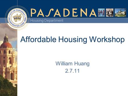 Housing Department Affordable Housing Workshop William Huang 2.7.11.
