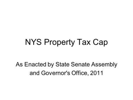 NYS Property Tax Cap As Enacted by State Senate Assembly and Governor's Office, 2011.