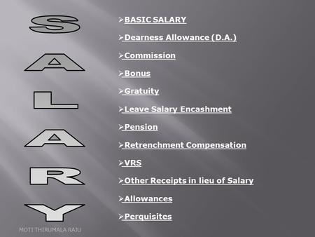  BASIC SALARY  Dearness Allowance (D.A.)  Commission  Bonus  Gratuity  Leave Salary Encashment  Pension  Retrenchment Compensation  VRS  Other.