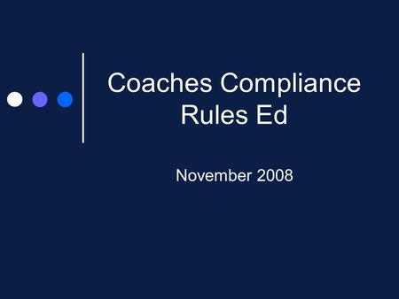 Coaches Compliance Rules Ed November 2008. Agenda Refresher Forms Recap Relative Rules for Break 48 hour rule Meals Rules Eligibility Center Questions.