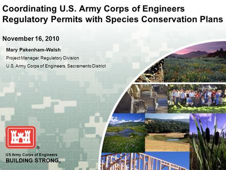US Army Corps of Engineers BUILDING STRONG ® Coordinating U.S. Army Corps of Engineers Regulatory Permits with Species Conservation Plans November 16,