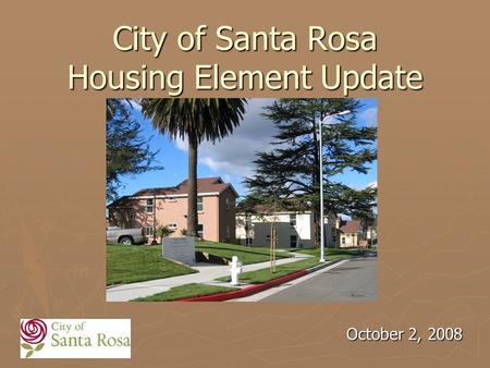 City of Santa Rosa Housing Element Update October 2, 2008.