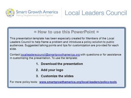 = How to use this PowerPoint = This presentation template has been especially created for Members of the Local Leaders Council to help frame a problem.
