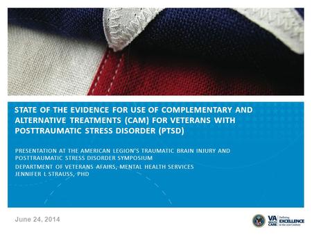 STATE OF THE EVIDENCE FOR USE OF COMPLEMENTARY AND ALTERNATIVE TREATMENTS (CAM) FOR VETERANS WITH POSTTRAUMATIC STRESS DISORDER (PTSD) PRESENTATION AT.