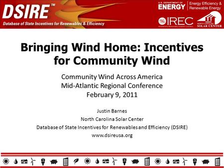 Bringing Wind Home: Incentives for Community Wind Justin Barnes North Carolina Solar Center Database of State Incentives for Renewables and Efficiency.