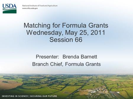 Matching for Formula Grants Wednesday, May 25, 2011 Session 66 Presenter: Brenda Barnett Branch Chief, Formula Grants.