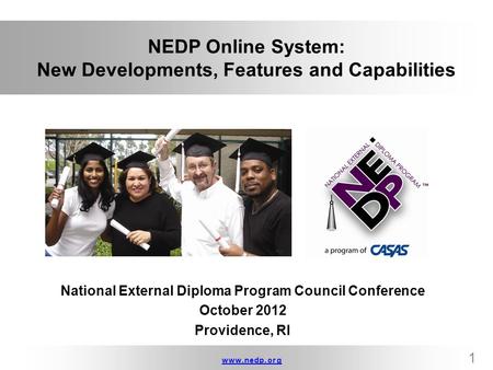 Www.nedp.orgwww.nedp.org 1 NEDP Online System: New Developments, Features and Capabilities National External Diploma Program Council Conference October.