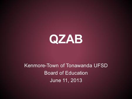 QZAB Kenmore-Town of Tonawanda UFSD Board of Education June 11, 2013.