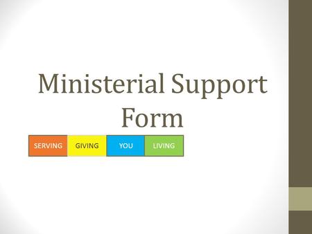 Ministerial Support Form SERVINGGIVINGYOULIVING. What Is The Ministerial Support Form? It is the form to document clergy compensation It states the amount.