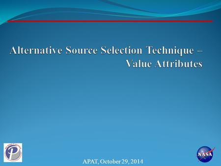 APAT, October 29, 2014. Acronym Legend 2 SEB - Source Evaluation Board SLPT - Streamlined Procurement Team (2 Methods)  PPT - Price and Past Performance.