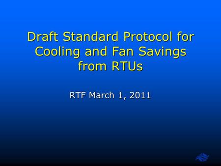 Draft Standard Protocol for Cooling and Fan Savings from RTUs RTF March 1, 2011.