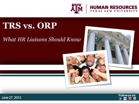 Follow us on: TRS vs. ORP What HR Liaisons Should Know June 27, 2013.