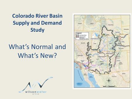 Colorado River Basin Supply and Demand Study What’s Normal and What’s New?