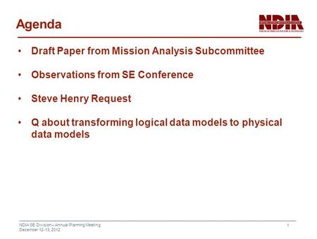NDIA SE Division – Annual Planning Meeting December 12-13, 2012 1 Agenda Draft Paper from Mission Analysis Subcommittee Observations from SE Conference.