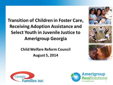 1 Child Welfare Reform Council August 5, 2014 Transition of Children in Foster Care, Receiving Adoption Assistance and Select Youth in Juvenile Justice.