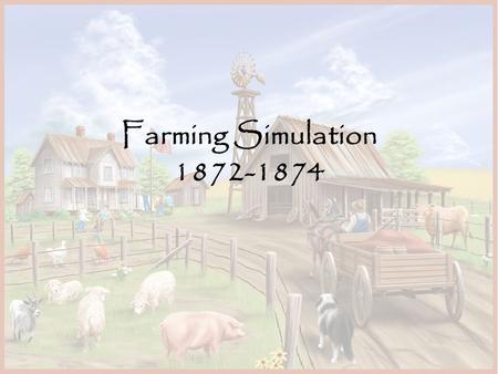 Farming Simulation 1872-1874. Farming Families Homesteader-farmer who received free land if you live the land for 3 years Tenant Farmer-(RENTS) resides.
