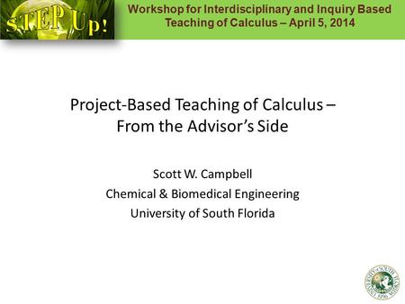 Workshop for Interdisciplinary and Inquiry Based Teaching of Calculus – April 5, 2014 1 Project-Based Teaching of Calculus – From the Advisor’s Side Scott.