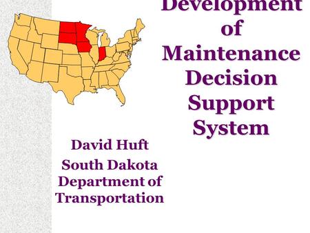 Development of Maintenance Decision Support System David Huft South Dakota Department of Transportation.
