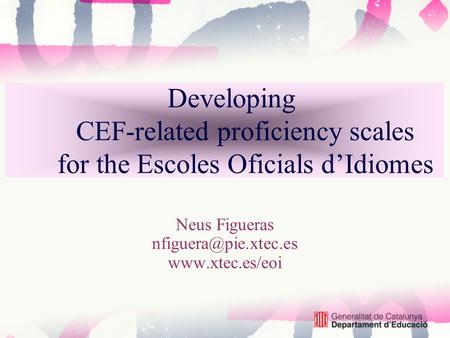 Developing CEF-related proficiency scales for the Escoles Oficials d’Idiomes Neus Figueras