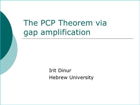 The PCP Theorem via gap amplification Irit Dinur Hebrew University.