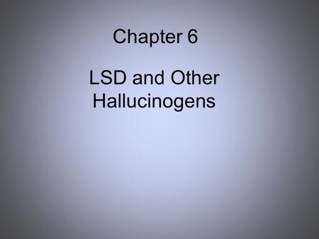 Chapter 6 LSD and Other Hallucinogens. Definition of Hallucinogen Hallucinogens distortions of perception altered sense of reality, transported to new.