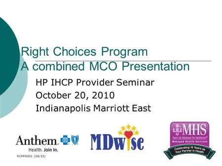 1 Right Choices Program A combined MCO Presentation HP IHCP Provider Seminar October 20, 2010 Indianapolis Marriott East An independent licensee of the.