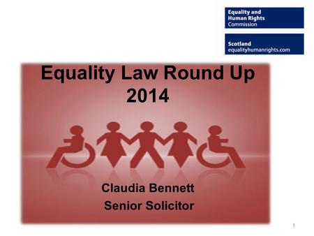 Equality Law Round Up 2014 Claudia Bennett Senior Solicitor 1.