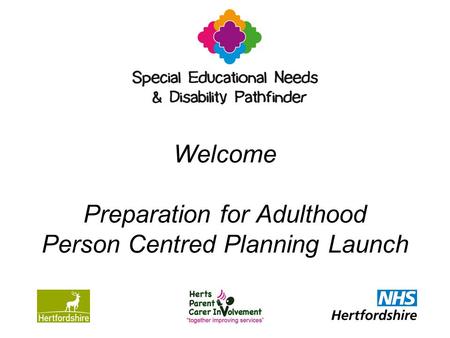 Welcome Preparation for Adulthood Person Centred Planning Launch.