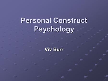 Personal Construct Psychology Viv Burr. Personal Construct Psychology A healthy diet A good hotel A bad father.