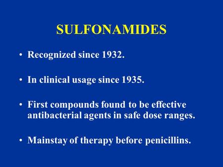 SULFONAMIDES Recognized since In clinical usage since 1935.