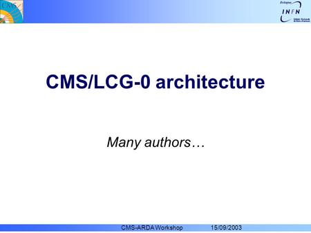CMS-ARDA Workshop 15/09/2003 CMS/LCG-0 architecture Many authors…
