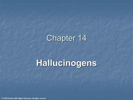 © 2006 McGraw-Hill Higher Education. All rights reserved. Chapter 14 Hallucinogens.