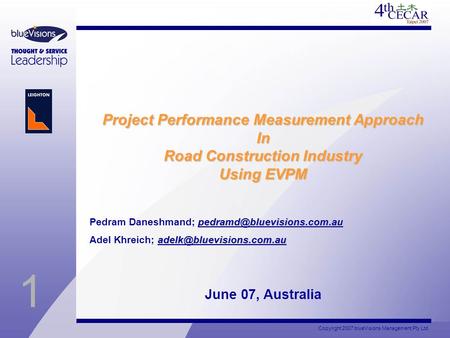 1 Copyright 2007 blueVisions Management Pty Ltd Project Performance Measurement Approach In Road Construction Industry Using EVPM