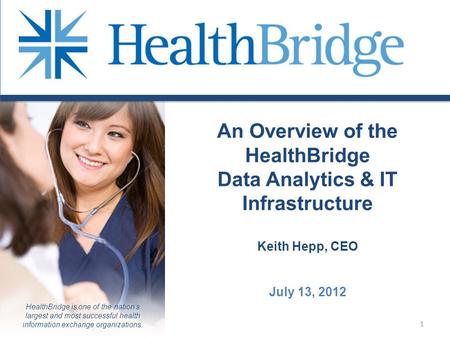 HealthBridge is one of the nation’s largest and most successful health information exchange organizations. An Overview of the HealthBridge Data Analytics.