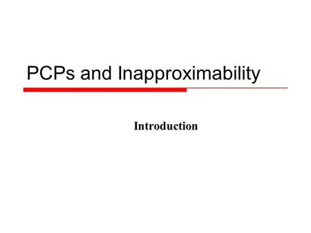 PCPs and Inapproximability Introduction. My T. Thai 2 Why Approximation Algorithms  Problems that we cannot find an optimal solution.