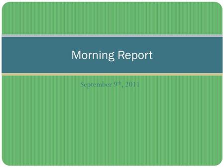 Morning Report September 9th, 2011.