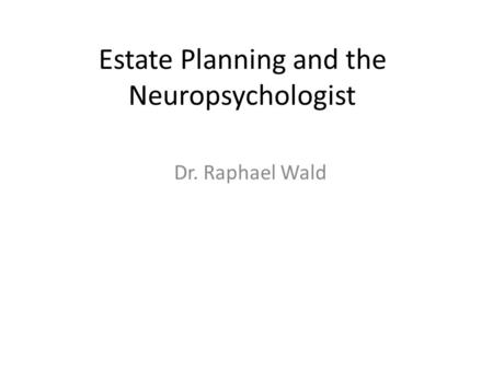 Estate Planning and the Neuropsychologist