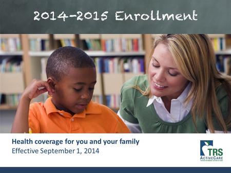 1 Health coverage for you and your family Effective September 1, 2014.