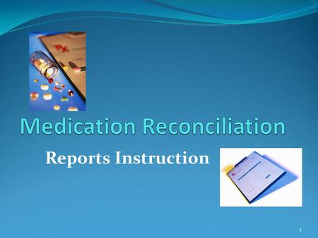 Reports Instruction 1. Medication Reconciliation Report To complete the medication reconciliation report, check EITHER the box “CONT” to continue OR “STOP”