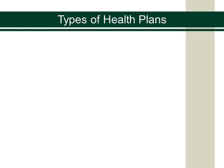 Types of Health Plans. The practice of medicine is complicated and expensive Medical insurance often covers routine care, such as annual physicals, and.