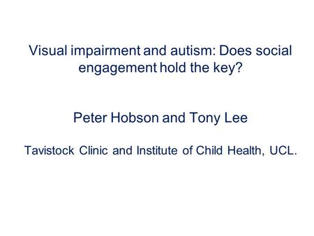 Visual impairment and autism: Does social engagement hold the key